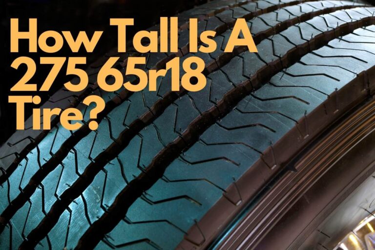 How Tall Is A 275 65r18 Tire – Comprehensive Guide
