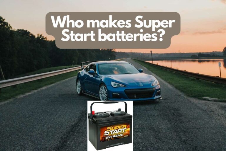Who Makes Super Start Batteries? – All You Need To Know