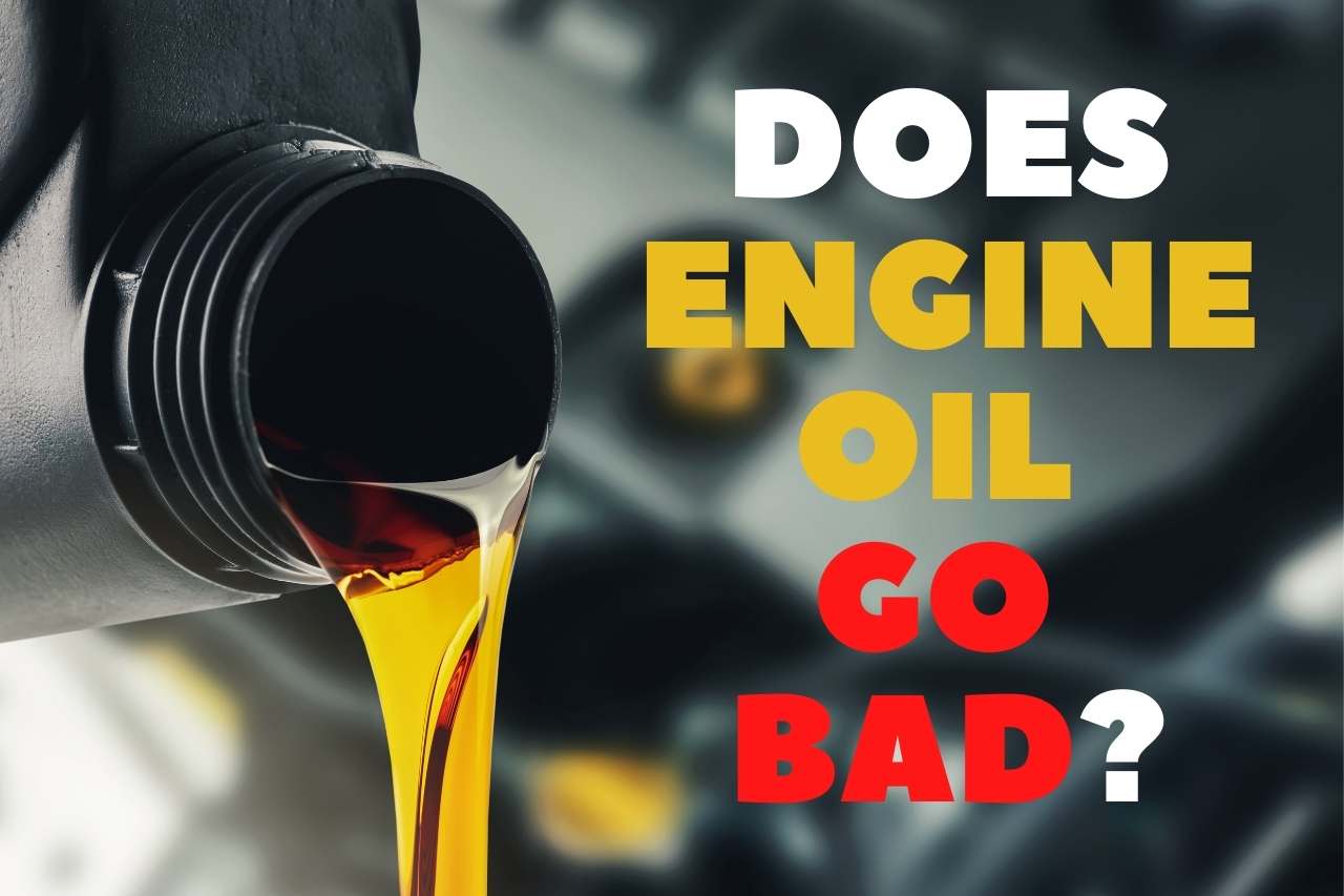 Does engine oil go bad