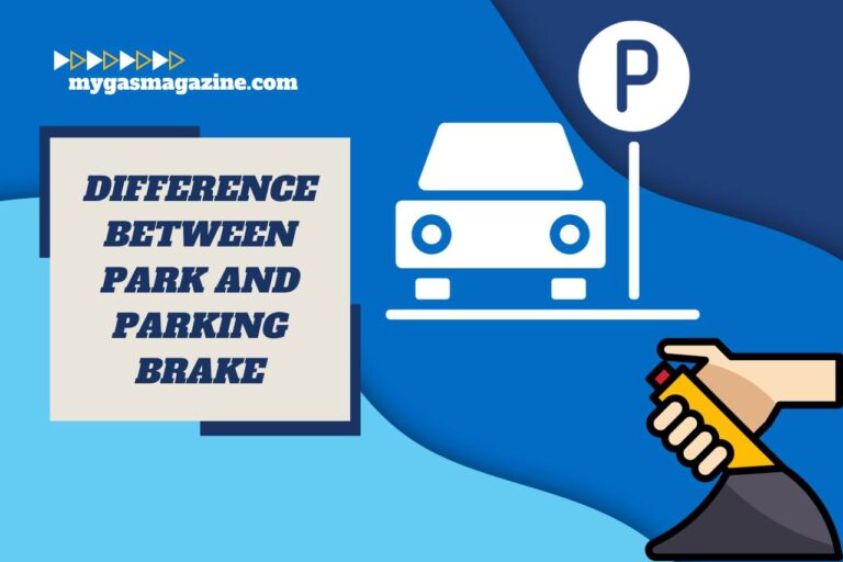 Difference Between Park and Parking Brake – (Understanding Auto Lingo)