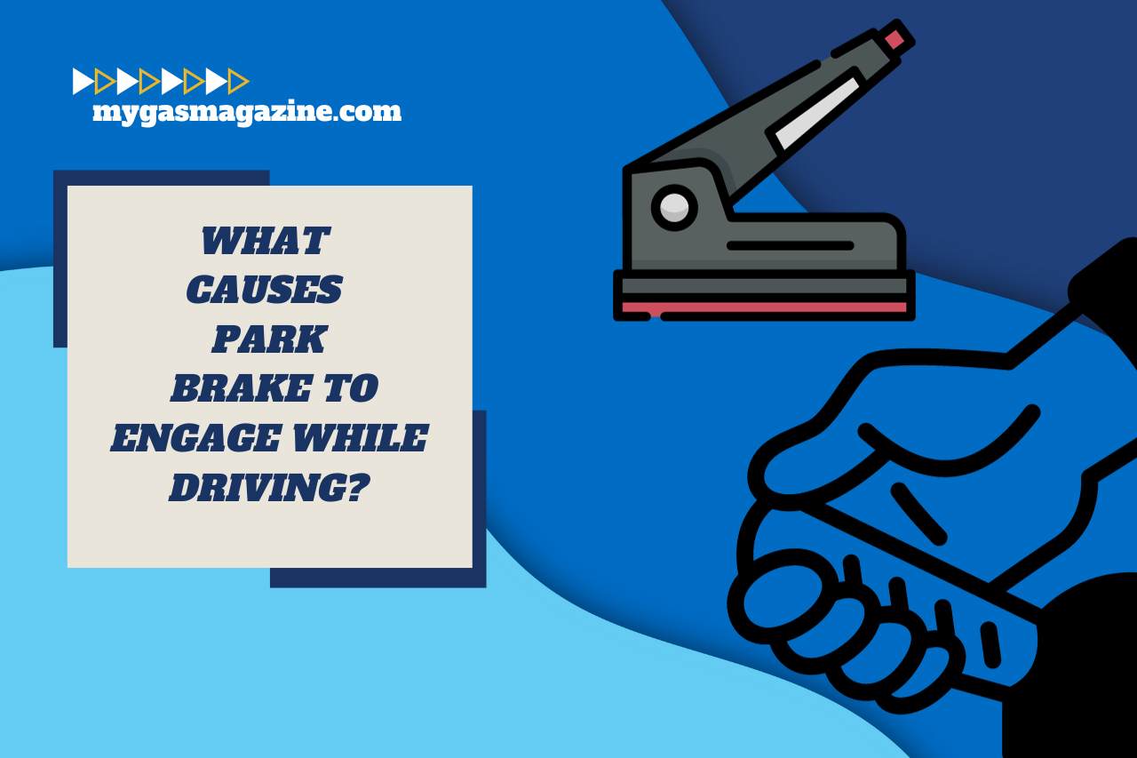 What Causes Park Brake to Engage While Driving