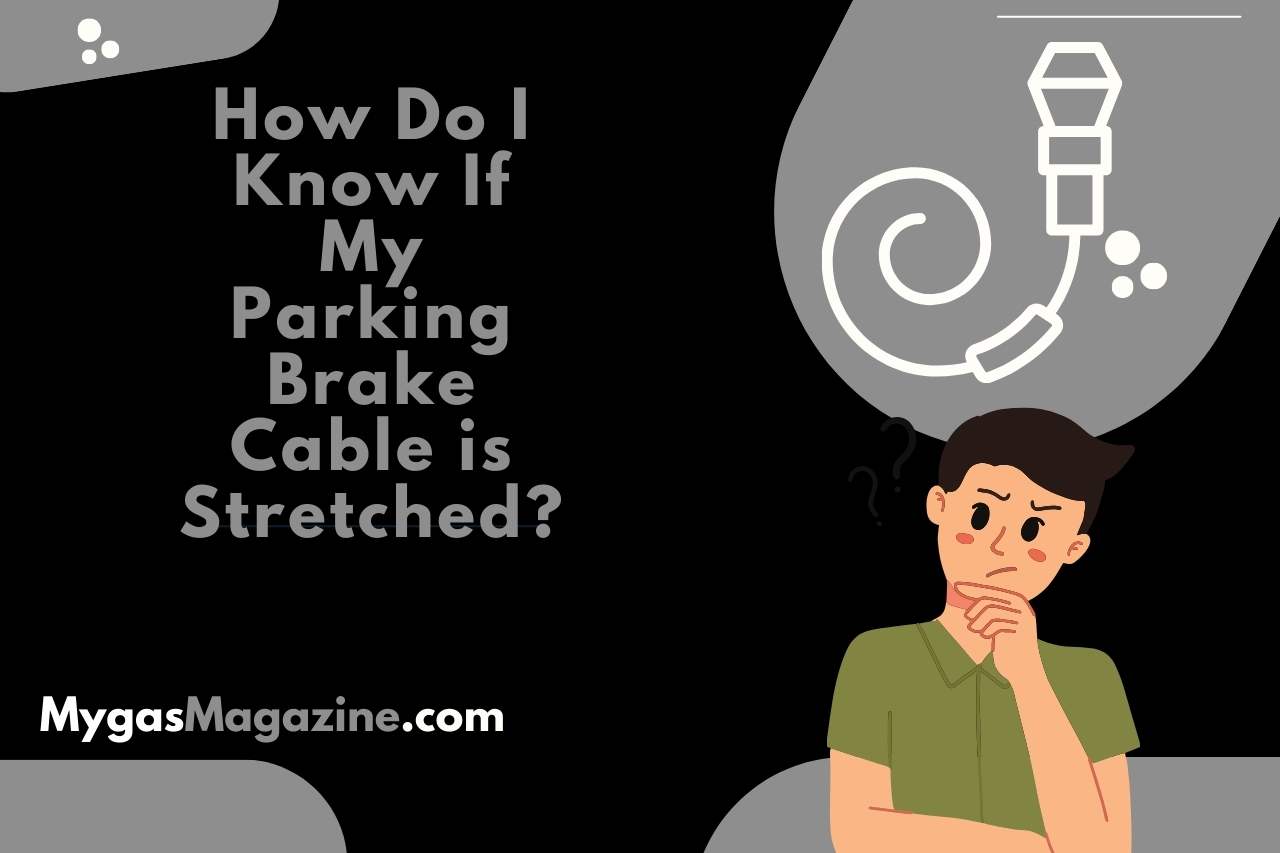 How Do I Know If My Parking Brake Cable is Stretched