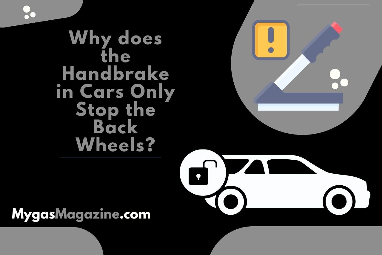 Why does the Handbrake in Cars Only Stop the Back Wheels