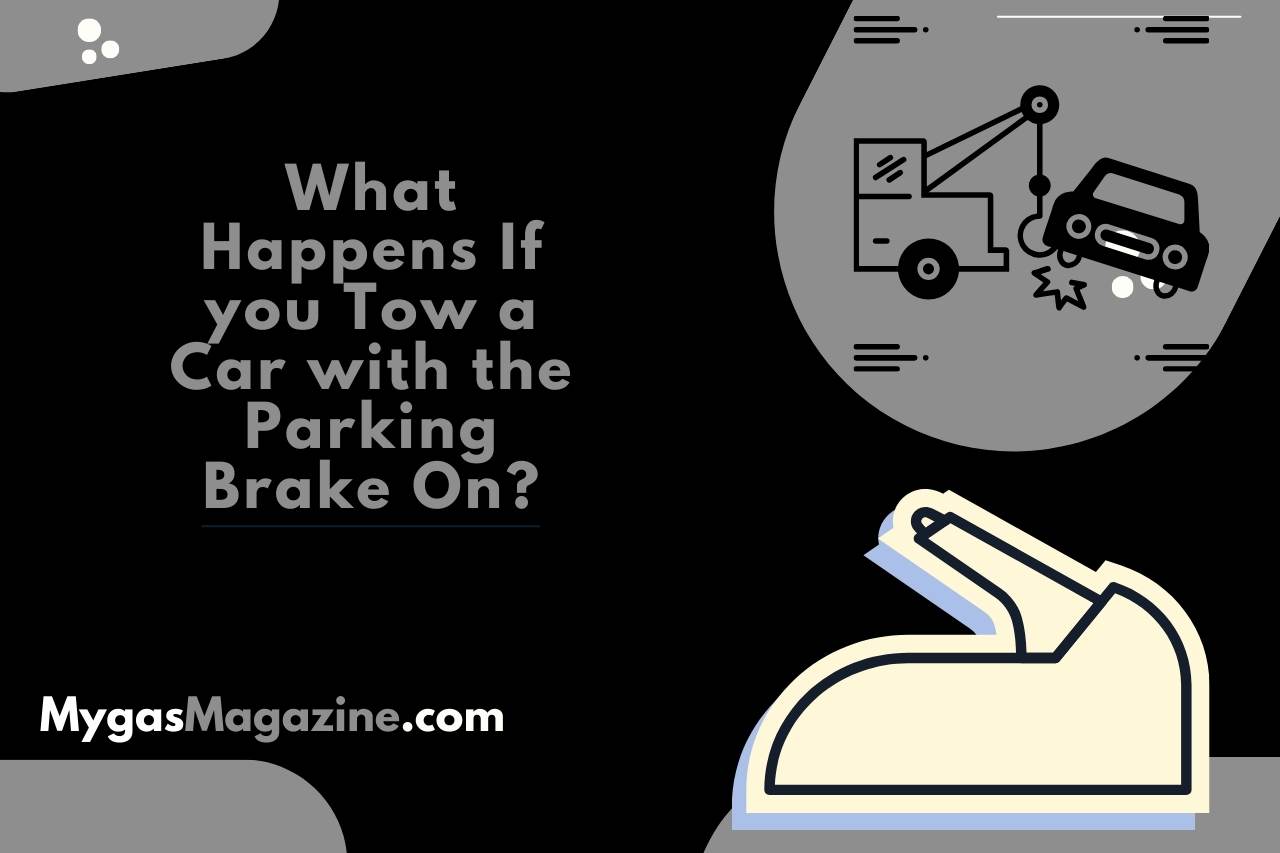 What Happens If you Tow a Car with the Parking Brake On