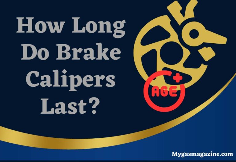 How Long Do Brake Calipers Last? With Signs and Best Practices