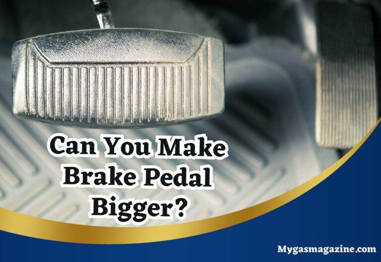 Can You Make the Brake Pedal Bigger? Good Idea?