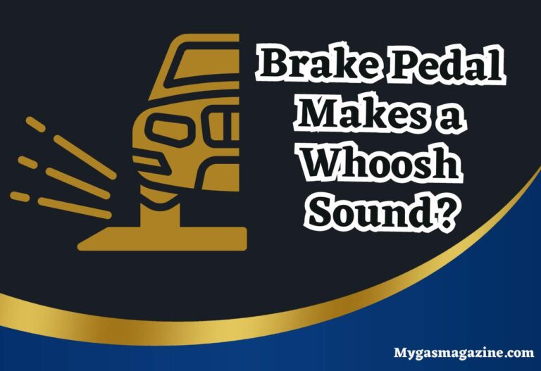 Brake Pedal Makes a Whoosh Sound? Causes Explained
