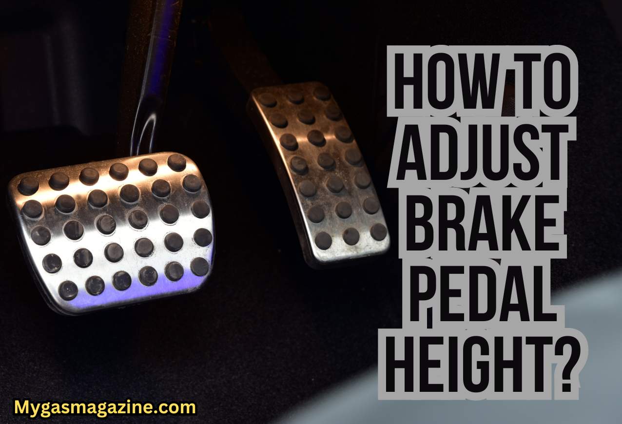 How to Adjust Brake Pedal Height?