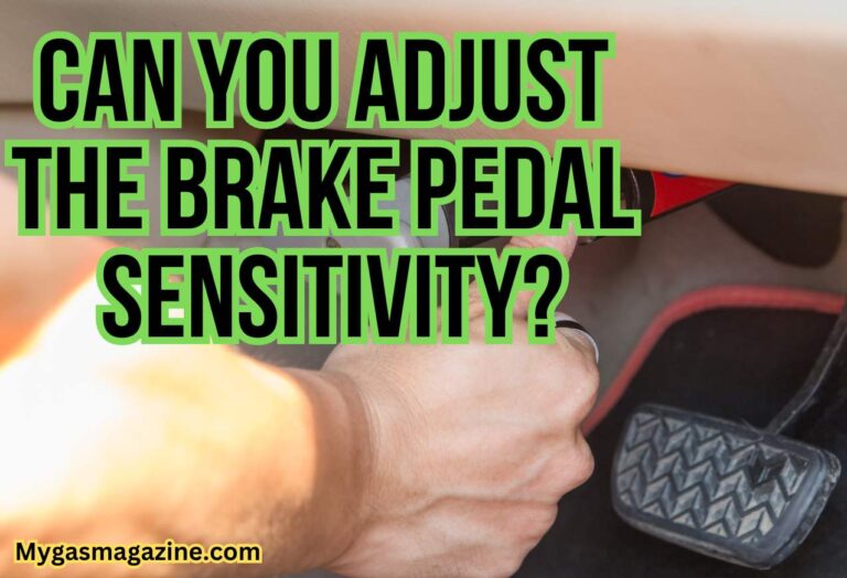 Can You Adjust The Brake Pedal Sensitivity?